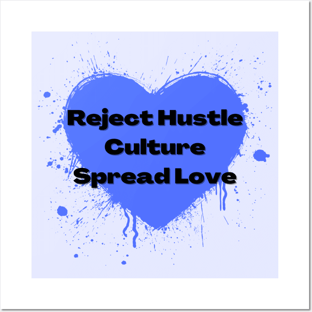 Reject Hustle Culture - Spread Love (Periwinkle) Wall Art by Tanglewood Creations